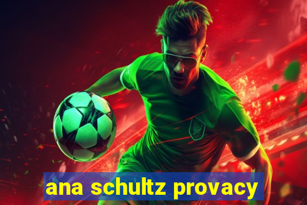 ana schultz provacy